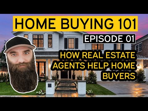 How Real Estate Agents Help Home Buyers - Episode 01 - Home Buying 101